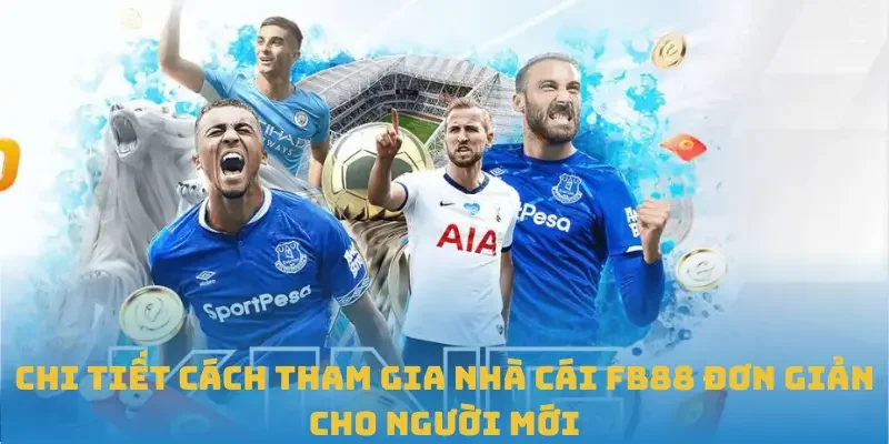 Chi tiết cách tham gia nhà cái Fb88 đơn giản cho người mới